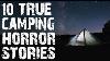 10 True Seriously Disturbing Camping U0026 Deep Woods Scary Stories Horror Stories To Fall Asleep To